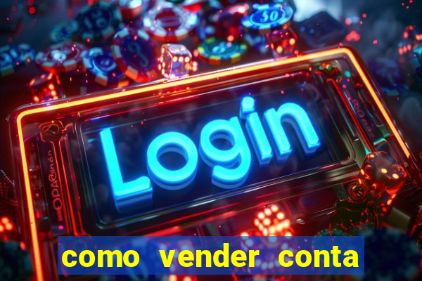 como vender conta de jogos