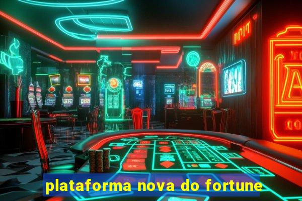 plataforma nova do fortune