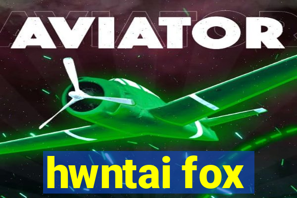 hwntai fox