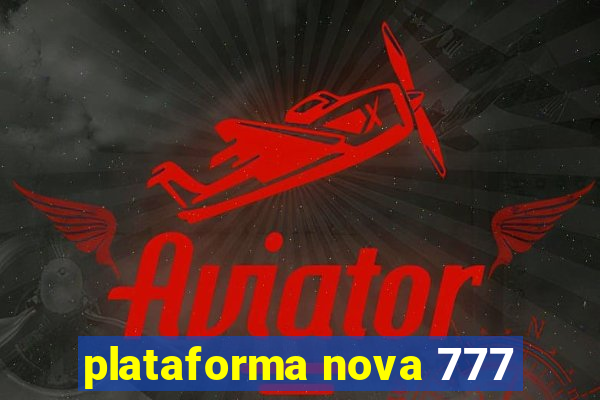 plataforma nova 777