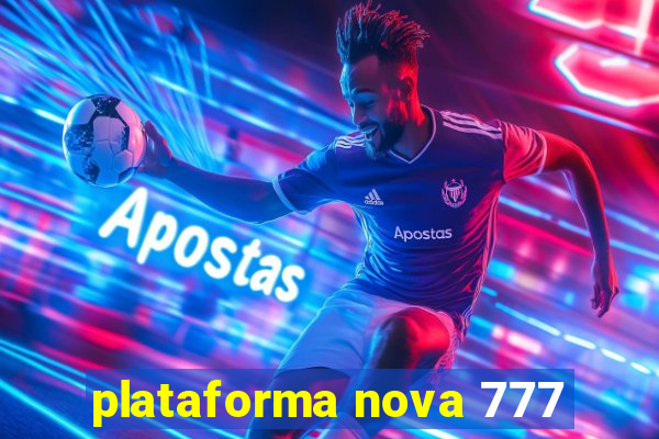 plataforma nova 777