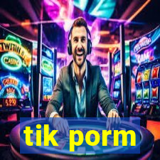 tik porm