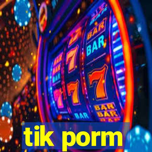 tik porm