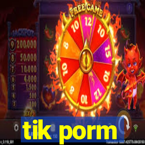 tik porm