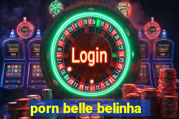 porn belle belinha