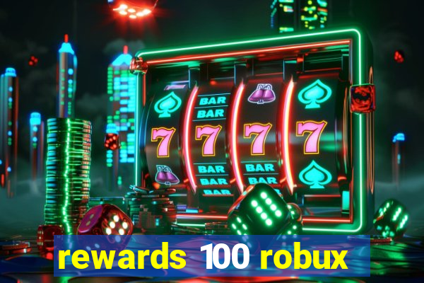 rewards 100 robux