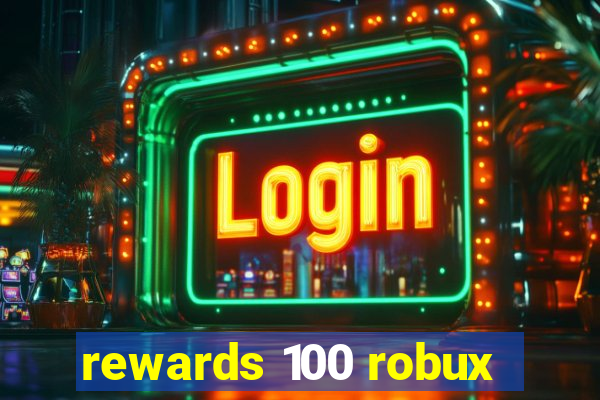 rewards 100 robux