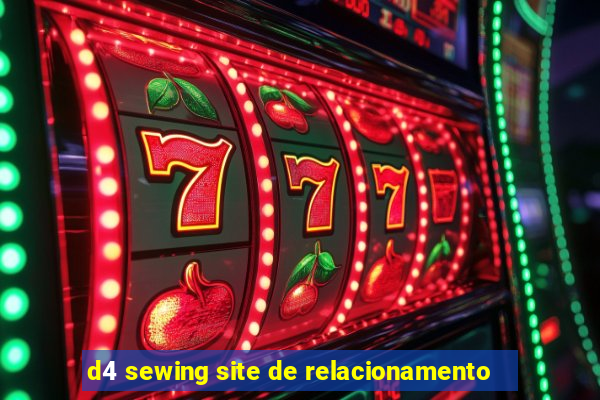 d4 sewing site de relacionamento