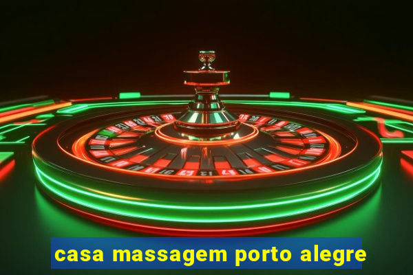 casa massagem porto alegre