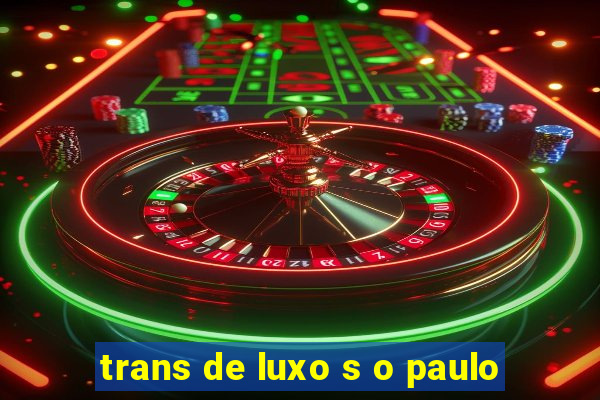 trans de luxo s o paulo