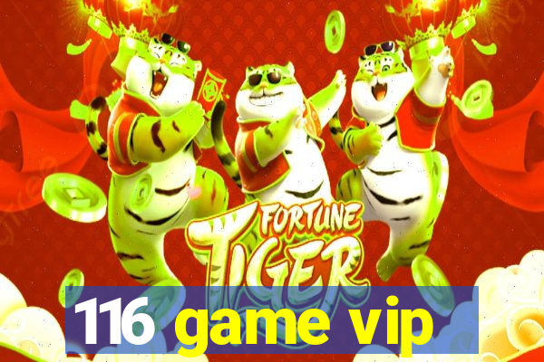 116 game vip