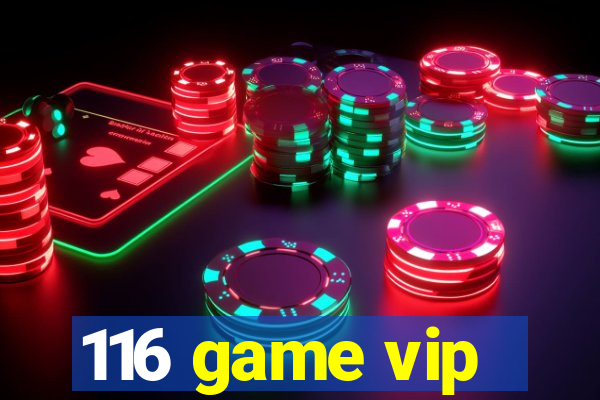 116 game vip