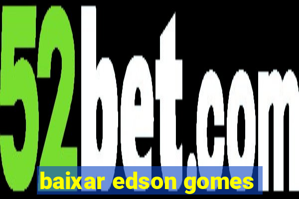 baixar edson gomes