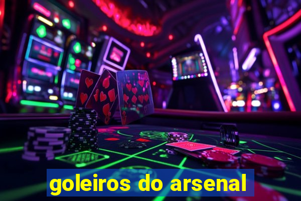 goleiros do arsenal