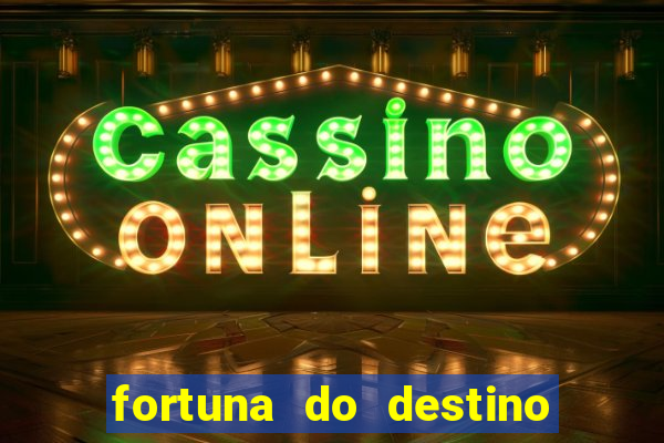 fortuna do destino fortuna do dentinho