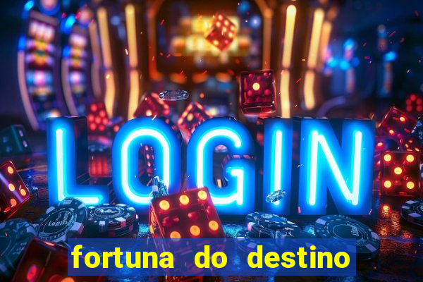 fortuna do destino fortuna do dentinho