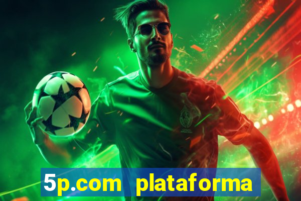 5p.com plataforma de jogos