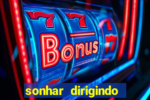 sonhar dirigindo carro jogo do bicho