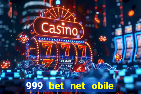 999 bet net obile conferir bilete