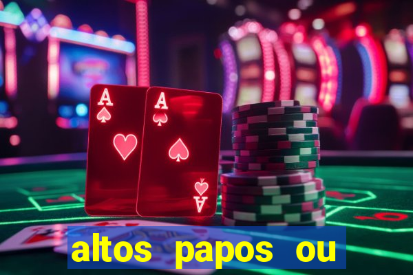 altos papos ou autos papos