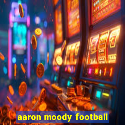 aaron moody football