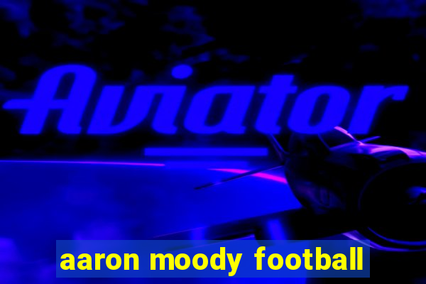 aaron moody football