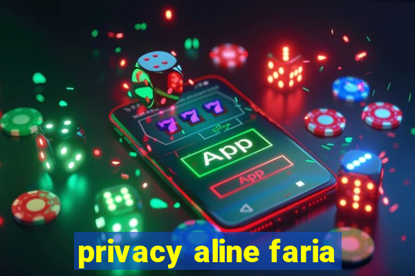 privacy aline faria