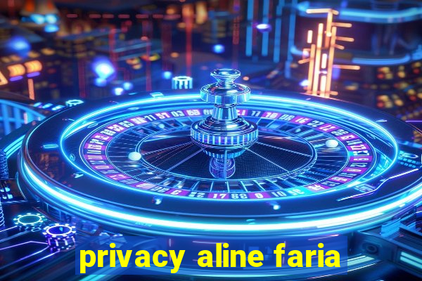 privacy aline faria