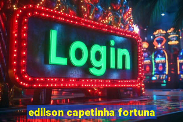 edilson capetinha fortuna