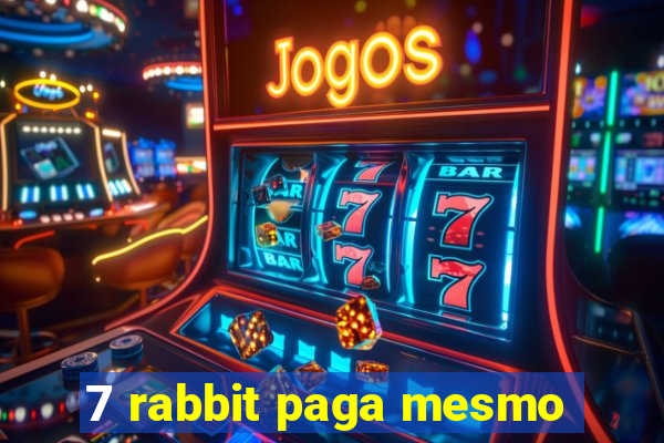 7 rabbit paga mesmo