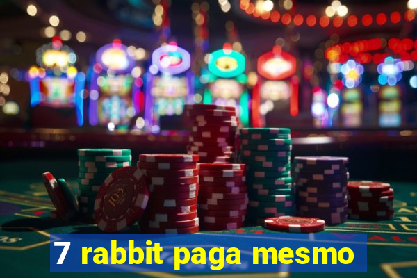 7 rabbit paga mesmo