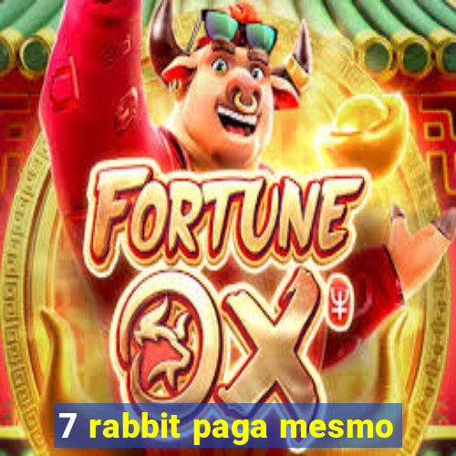 7 rabbit paga mesmo