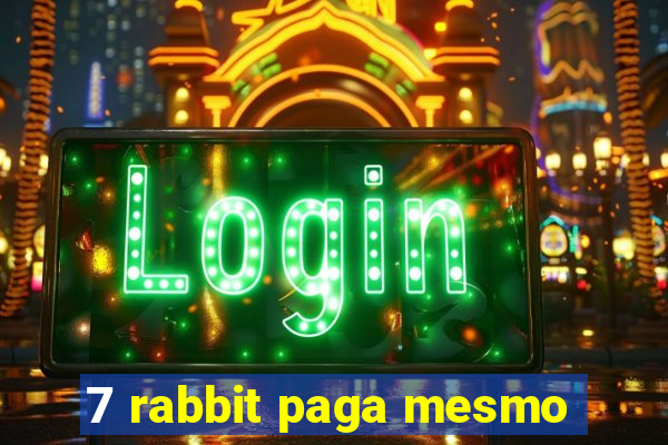 7 rabbit paga mesmo