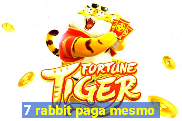 7 rabbit paga mesmo