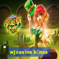 wjcasino b么nus