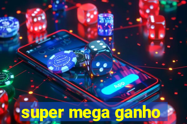 super mega ganho