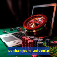 sonhar com acidente jogo do bicho