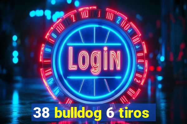 38 bulldog 6 tiros