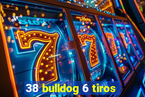 38 bulldog 6 tiros