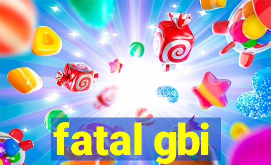 fatal gbi