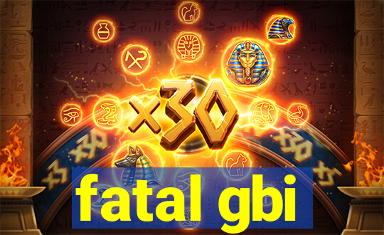 fatal gbi