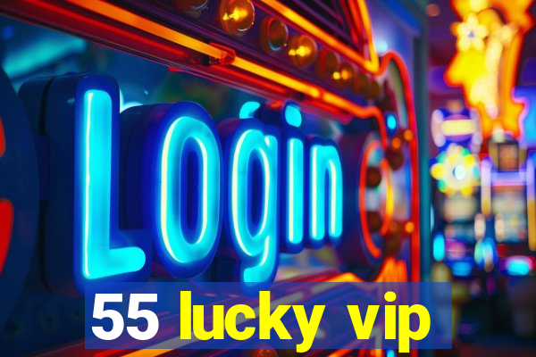 55 lucky vip