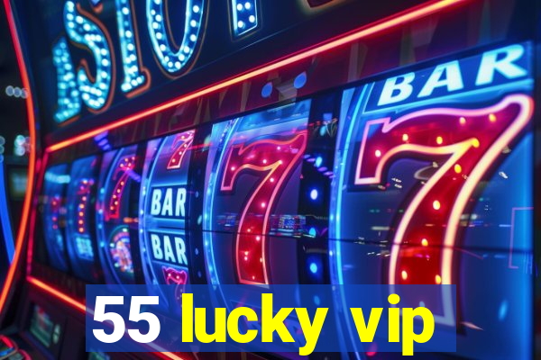 55 lucky vip