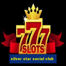 silver star social club