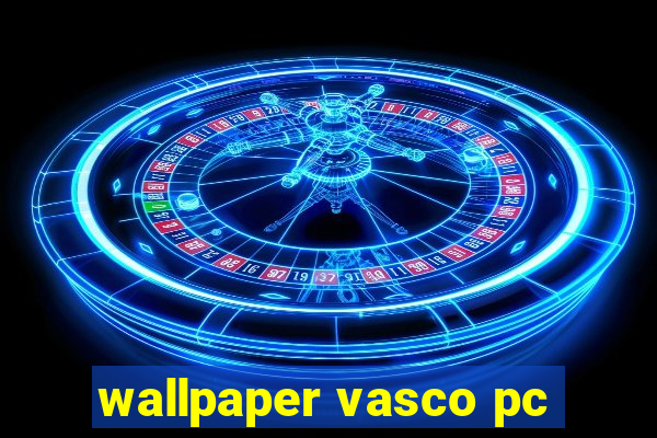 wallpaper vasco pc