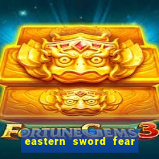 eastern sword fear and hunger