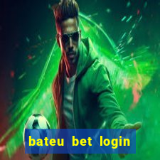 bateu bet login entrar na minha conta