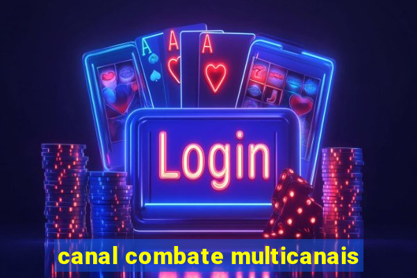 canal combate multicanais