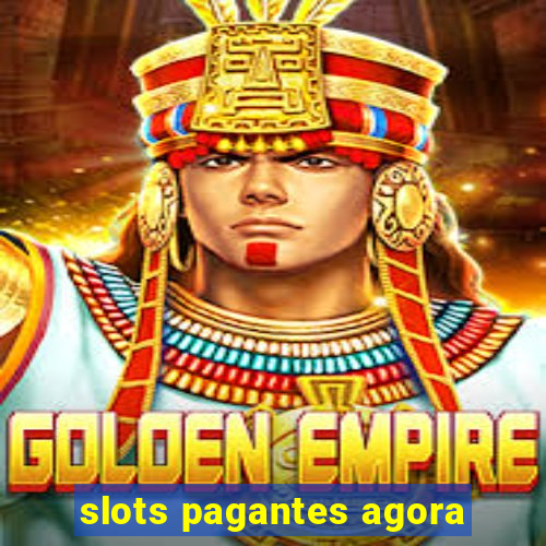 slots pagantes agora