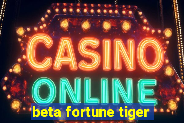 beta fortune tiger